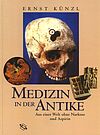 Medizin in der Antike - Aus einer Welt ohne Narkose und Aspirin. Lizenzausgabe nach der Ausgabe bei Theiss (Bestellnr. 16729-5)